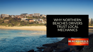 Why Northern Beaches Drivers Trust Local Mechanics