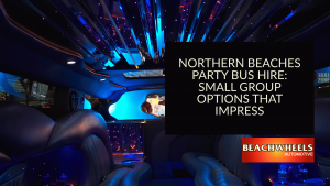 Northern Beaches Party Bus Hire Small Group Options That Impress