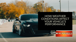 How Weather Conditions Affect Your Vehicle’s Performance | Beachwheels