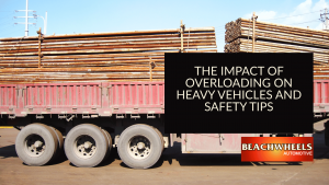 The Impact of Overloading on Heavy Vehicles and Safety Tips