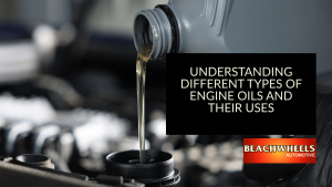 Engine Oil Types and Uses | Beachwheels